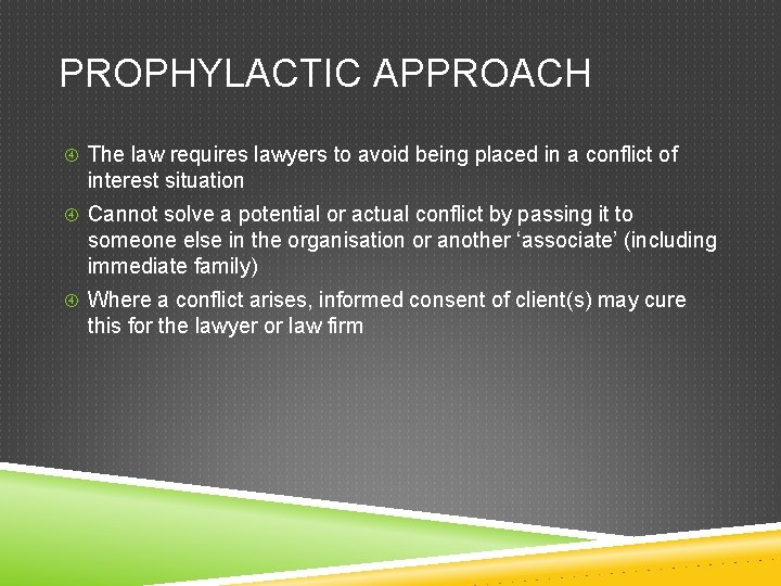 PROPHYLACTIC APPROACH The law requires lawyers to avoid being placed in a conflict of
