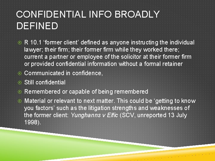 CONFIDENTIAL INFO BROADLY DEFINED R 10. 1 ‘former client’ defined as anyone instructing the