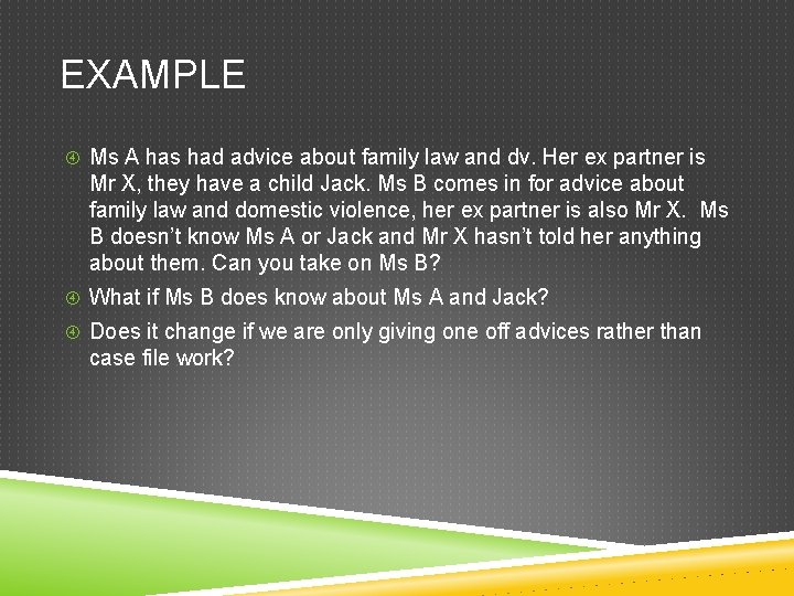 EXAMPLE Ms A has had advice about family law and dv. Her ex partner