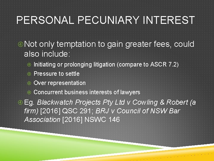 PERSONAL PECUNIARY INTEREST Not only temptation to gain greater fees, could also include: Initiating