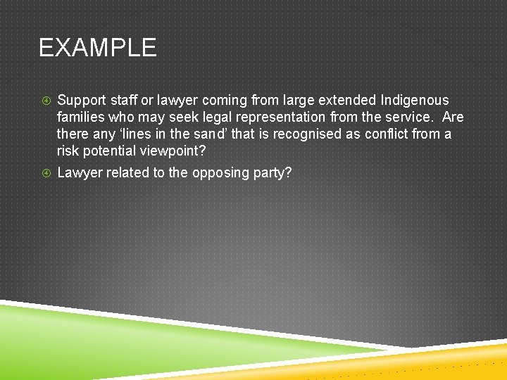 EXAMPLE Support staff or lawyer coming from large extended Indigenous families who may seek