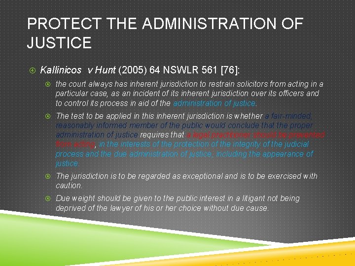 PROTECT THE ADMINISTRATION OF JUSTICE Kallinicos v Hunt (2005) 64 NSWLR 561 [76]: the