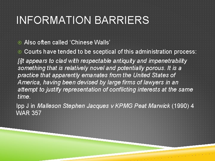 INFORMATION BARRIERS Also often called ‘Chinese Walls’ Courts have tended to be sceptical of