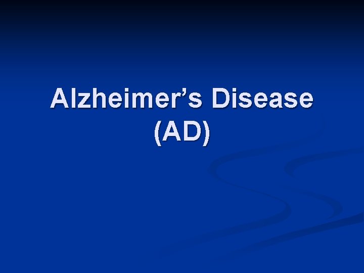 Alzheimer’s Disease (AD) 