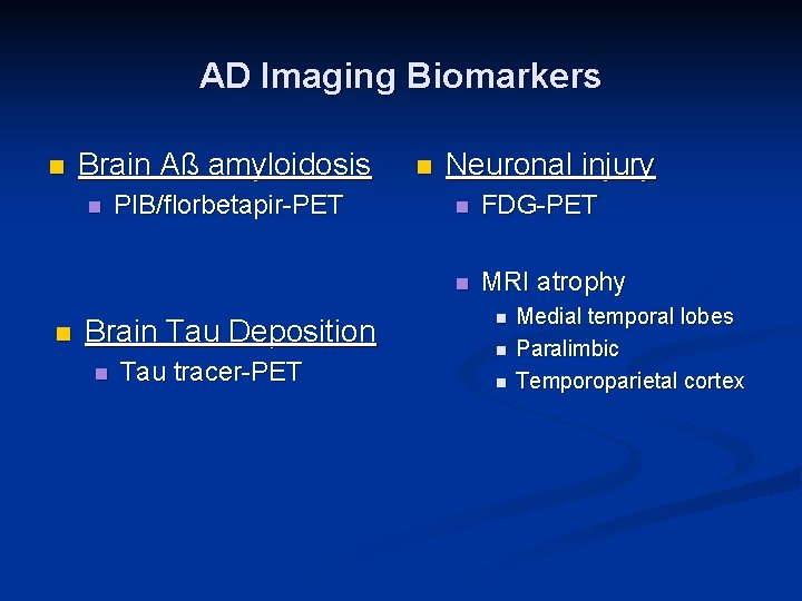 AD Imaging Biomarkers n Brain Aß amyloidosis n n PIB/florbetapir-PET Brain Tau Deposition n