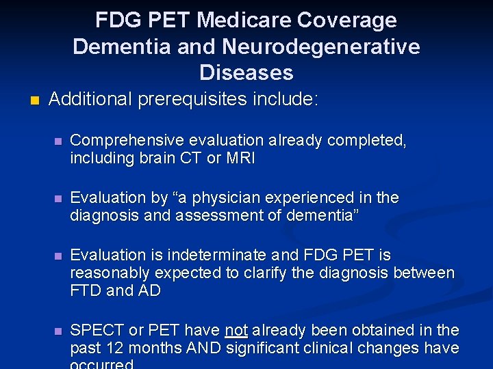 FDG PET Medicare Coverage Dementia and Neurodegenerative Diseases n Additional prerequisites include: n Comprehensive