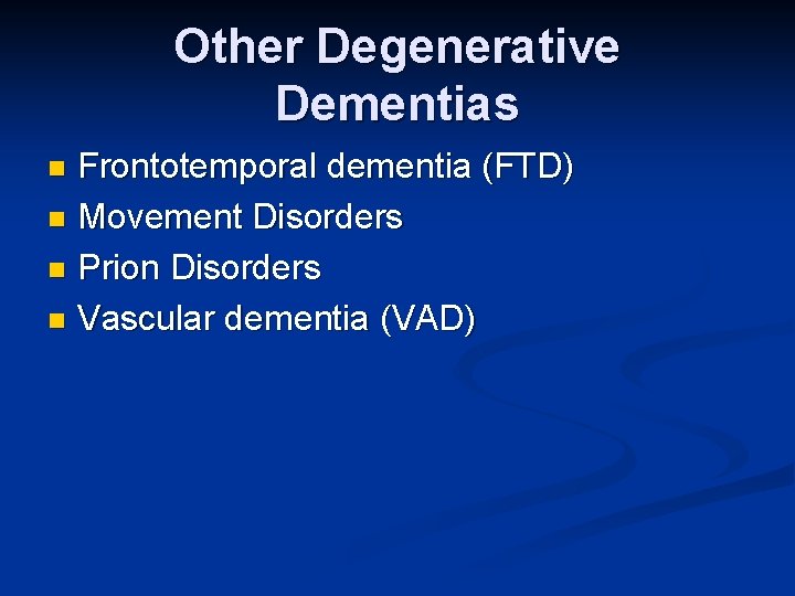 Other Degenerative Dementias Frontotemporal dementia (FTD) n Movement Disorders n Prion Disorders n Vascular