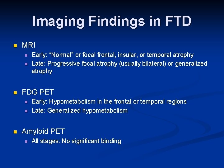 Imaging Findings in FTD n MRI n n n FDG PET n n n