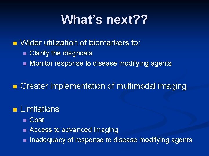 What’s next? ? n Wider utilization of biomarkers to: n n Clarify the diagnosis