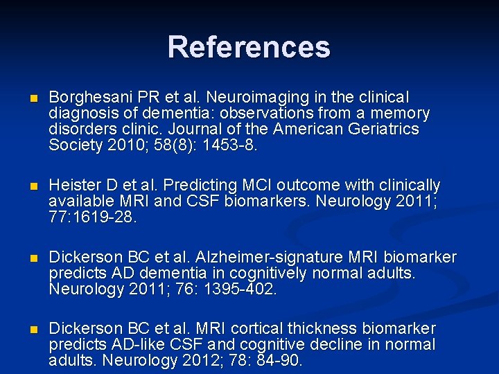 References n Borghesani PR et al. Neuroimaging in the clinical diagnosis of dementia: observations