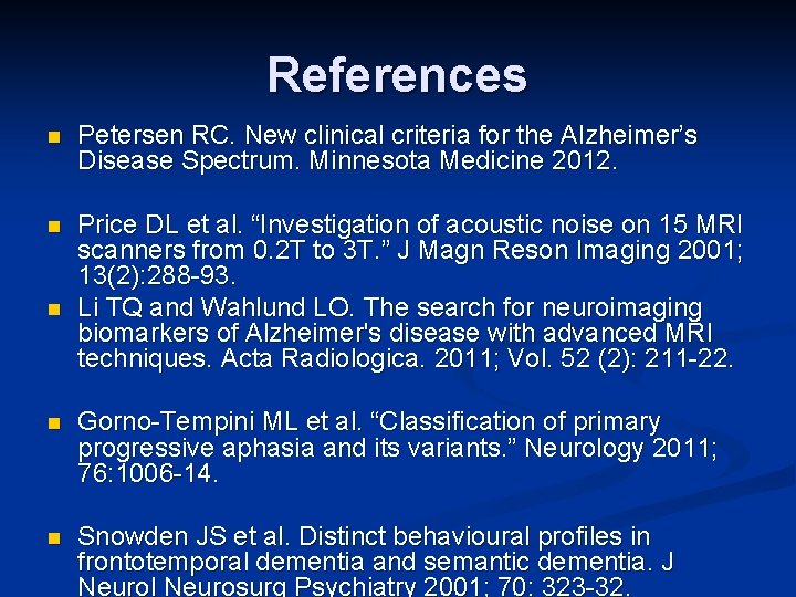 References n Petersen RC. New clinical criteria for the Alzheimer’s Disease Spectrum. Minnesota Medicine