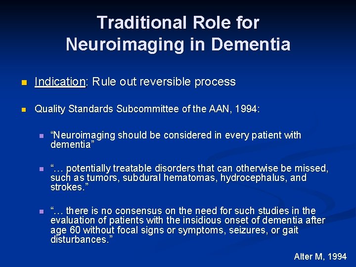 Traditional Role for Neuroimaging in Dementia n Indication: Rule out reversible process n Quality