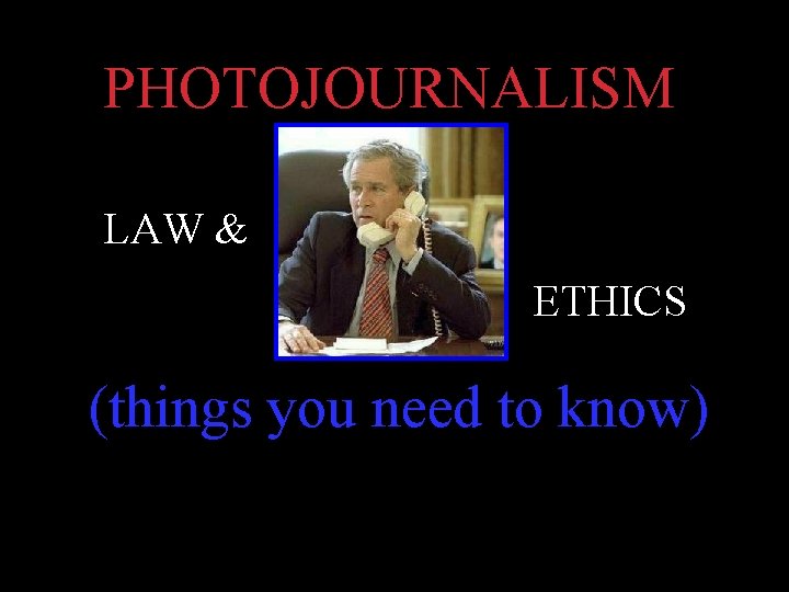 PHOTOJOURNALISM LAW & ETHICS (things you need to know) 