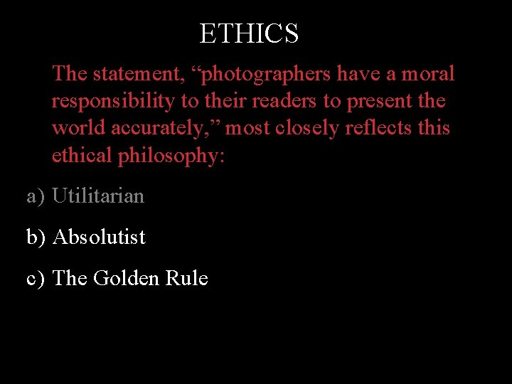 ETHICS The statement, “photographers have a moral responsibility to their readers to present the