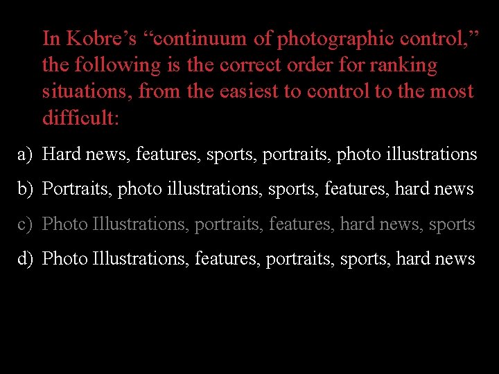 In Kobre’s “continuum of photographic control, ” the following is the correct order for