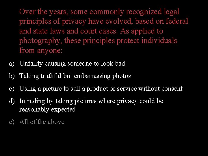 Over the years, some commonly recognized legal principles of privacy have evolved, based on