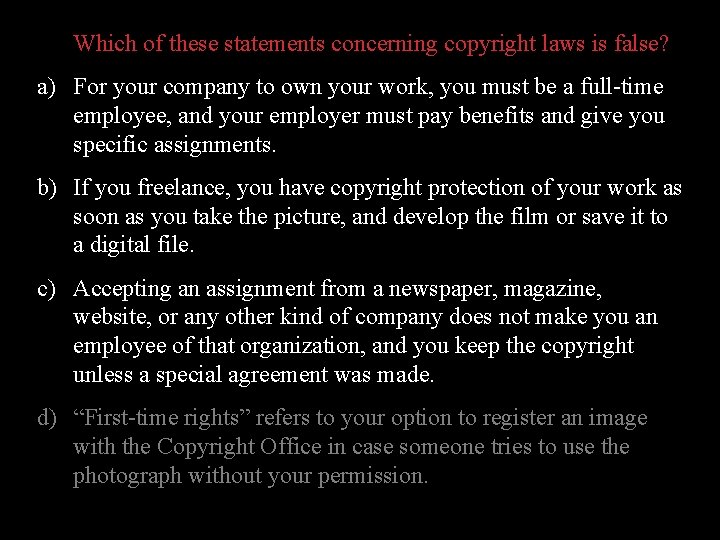 Which of these statements concerning copyright laws is false? a) For your company to