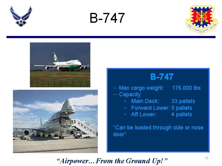 B-747 ─ Max cargo weight: 176, 000 lbs ─ Capacity • Main Deck: 33 B-747 ─ Max cargo weight: 176, 000 lbs ─ Capacity • Main Deck: 33