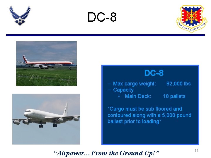 DC-8 ─ Max cargo weight: ─ Capacity • Main Deck: 82, 000 lbs 18