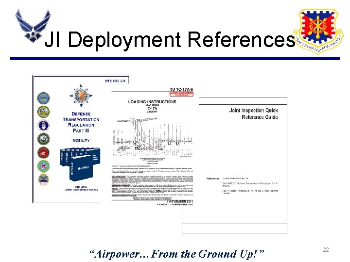 JI Deployment References “Airpower…From the Ground Up!” 22 