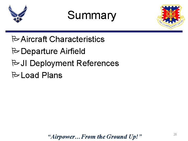 Summary PAircraft Characteristics PDeparture Airfield PJI Deployment References PLoad Plans “Airpower…From the Ground Up!” Summary PAircraft Characteristics PDeparture Airfield PJI Deployment References PLoad Plans “Airpower…From the Ground Up!”