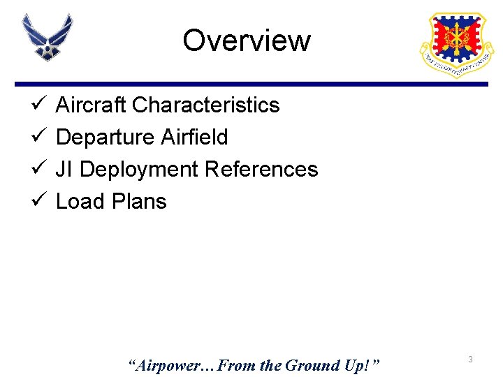 Overview ü ü Aircraft Characteristics Departure Airfield JI Deployment References Load Plans “Airpower…From the