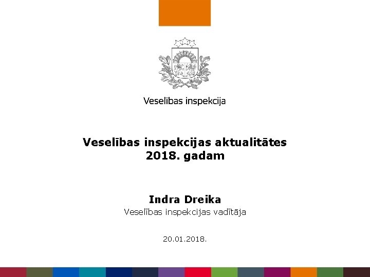 Veselības inspekcijas aktualitātes 2018. gadam Indra Dreika Veselības inspekcijas vadītāja 20. 01. 2018. 