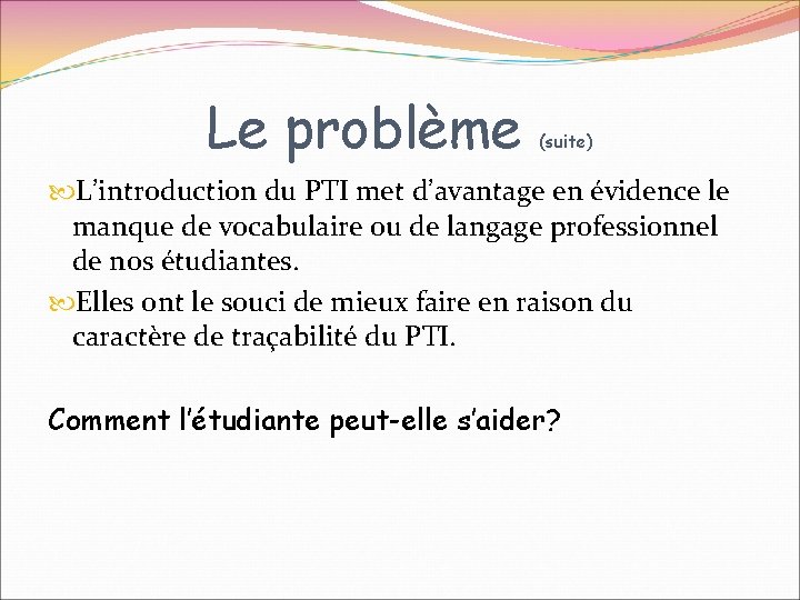 Le problème (suite) L’introduction du PTI met d’avantage en évidence le manque de vocabulaire Le problème (suite) L’introduction du PTI met d’avantage en évidence le manque de vocabulaire