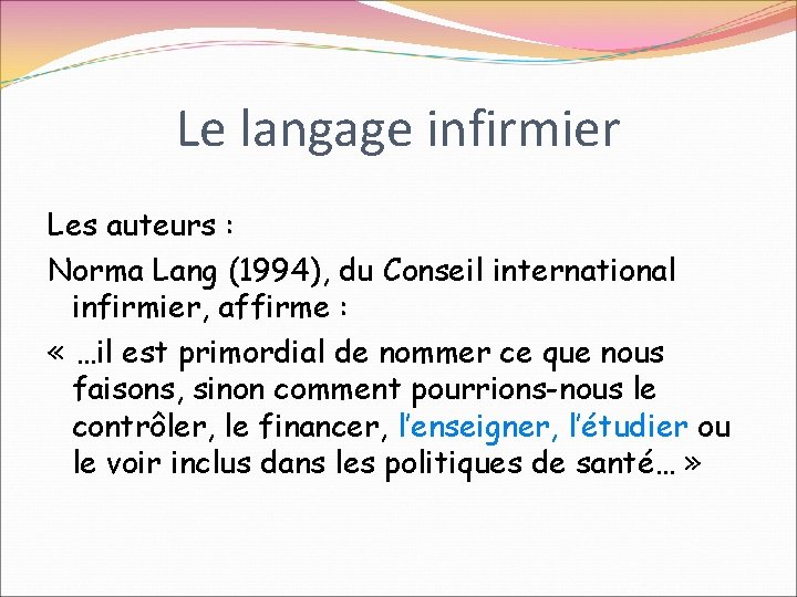 Le langage infirmier Les auteurs : Norma Lang (1994), du Conseil international infirmier, affirme Le langage infirmier Les auteurs : Norma Lang (1994), du Conseil international infirmier, affirme
