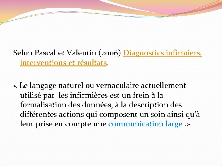Selon Pascal et Valentin (2006) Diagnostics infirmiers, interventions et résultats. « Le langage naturel