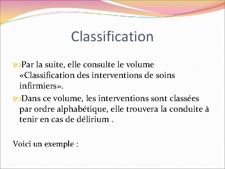 Classification Par la suite, elle consulte le volume «Classification des interventions de soins infirmiers»