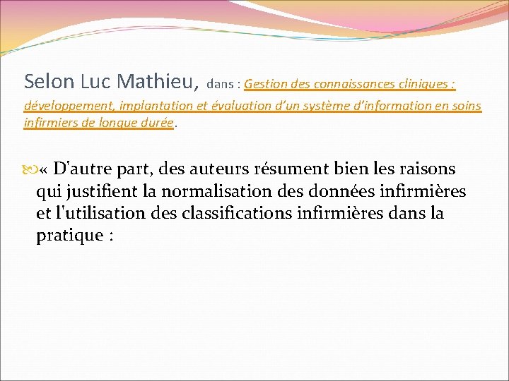 Selon Luc Mathieu, dans : Gestion des connaissances cliniques : développement, implantation et évaluation Selon Luc Mathieu, dans : Gestion des connaissances cliniques : développement, implantation et évaluation