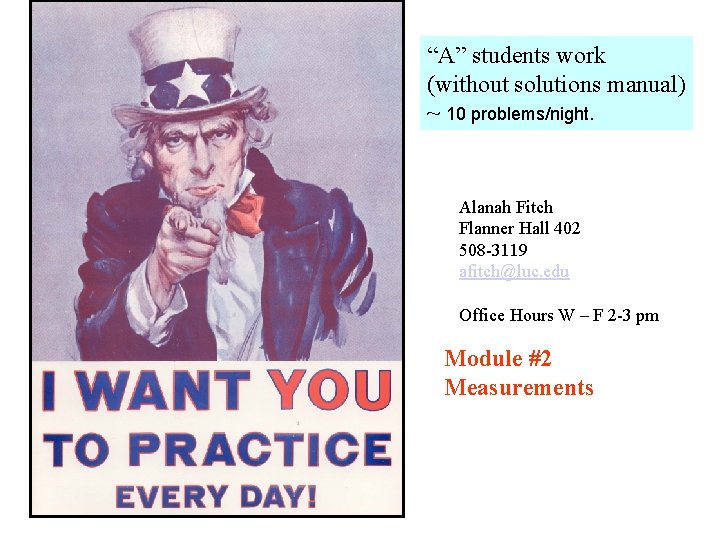“A” students work (without solutions manual) ~ 10 problems/night. Alanah Fitch Flanner Hall 402