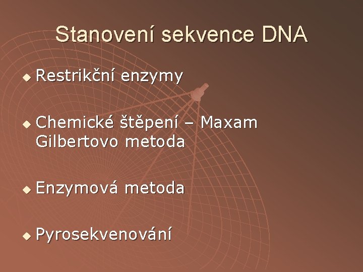 Stanovení sekvence DNA u u Restrikční enzymy Chemické štěpení – Maxam Gilbertovo metoda u