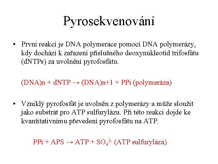 Pyrosekvenování • První reakcí je DNA polymerace pomocí DNA polymerázy, kdy dochází k zařazení
