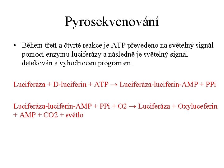 Pyrosekvenování • Během třetí a čtvrté reakce je ATP převedeno na světelný signál pomocí