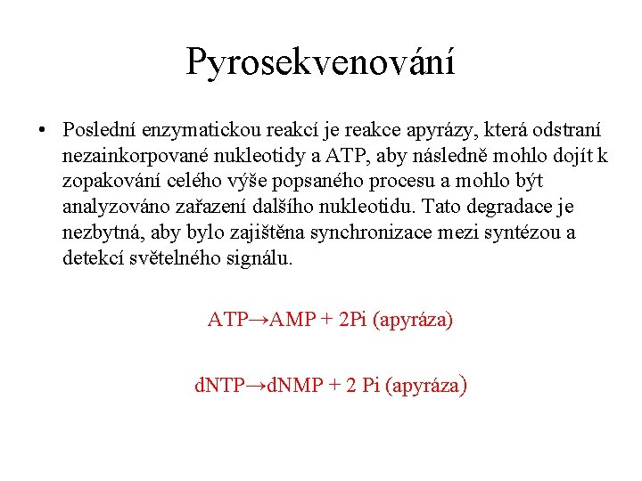 Pyrosekvenování • Poslední enzymatickou reakcí je reakce apyrázy, která odstraní nezainkorpované nukleotidy a ATP,
