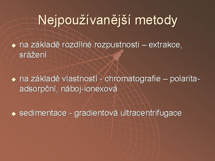 Nejpoužívanější metody u u u na základě rozdílné rozpustnosti – extrakce, srážení na základě