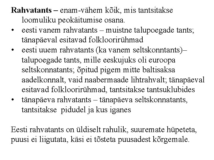 Rahvatants – enam-vähem kõik, mis tantsitakse loomuliku peokäitumise osana. • eesti vanem rahvatants –