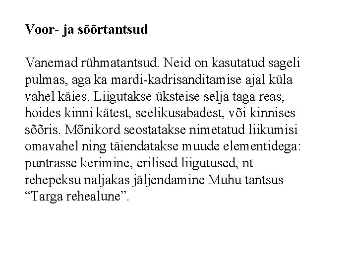 Voor- ja sõõrtantsud Vanemad rühmatantsud. Neid on kasutatud sageli pulmas, aga ka mardi-kadrisanditamise ajal Voor- ja sõõrtantsud Vanemad rühmatantsud. Neid on kasutatud sageli pulmas, aga ka mardi-kadrisanditamise ajal