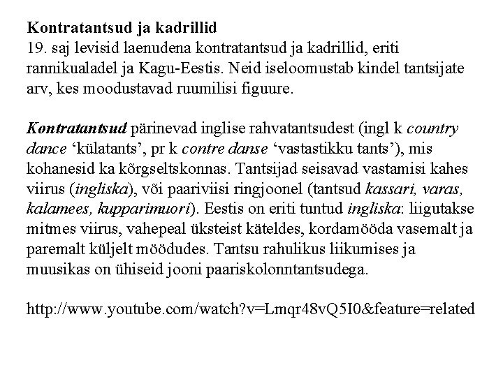 Kontratantsud ja kadrillid 19. saj levisid laenudena kontratantsud ja kadrillid, eriti rannikualadel ja Kagu-Eestis. Kontratantsud ja kadrillid 19. saj levisid laenudena kontratantsud ja kadrillid, eriti rannikualadel ja Kagu-Eestis.