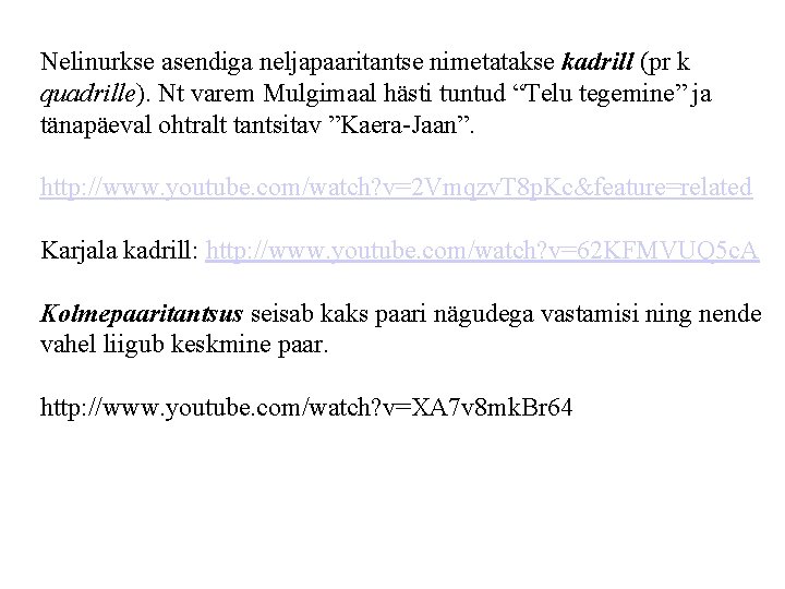 Nelinurkse asendiga neljapaaritantse nimetatakse kadrill (pr k quadrille). Nt varem Mulgimaal hästi tuntud “Telu Nelinurkse asendiga neljapaaritantse nimetatakse kadrill (pr k quadrille). Nt varem Mulgimaal hästi tuntud “Telu