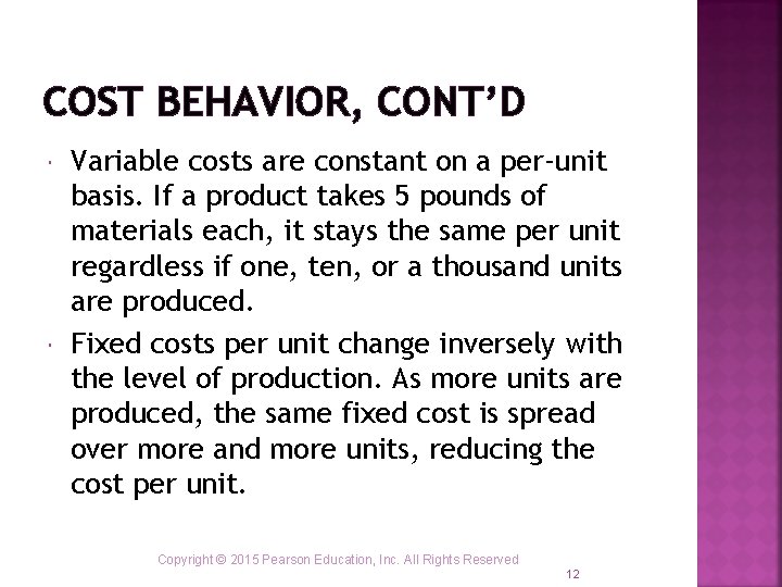 COST BEHAVIOR, CONT’D Variable costs are constant on a per-unit basis. If a product