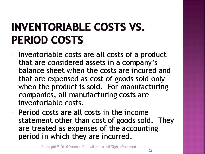 INVENTORIABLE COSTS VS. PERIOD COSTS Inventoriable costs are all costs of a product that