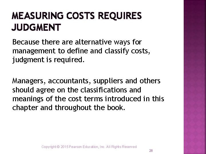 MEASURING COSTS REQUIRES JUDGMENT Because there alternative ways for management to define and classify