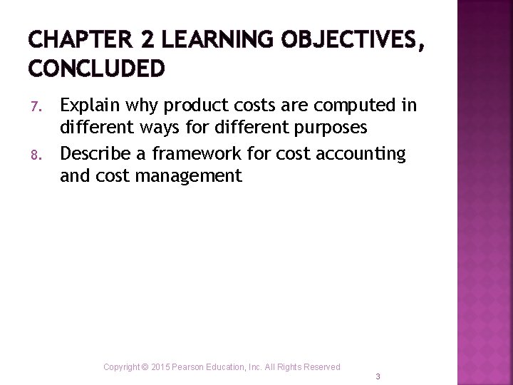 CHAPTER 2 LEARNING OBJECTIVES, CONCLUDED 7. 8. Explain why product costs are computed in