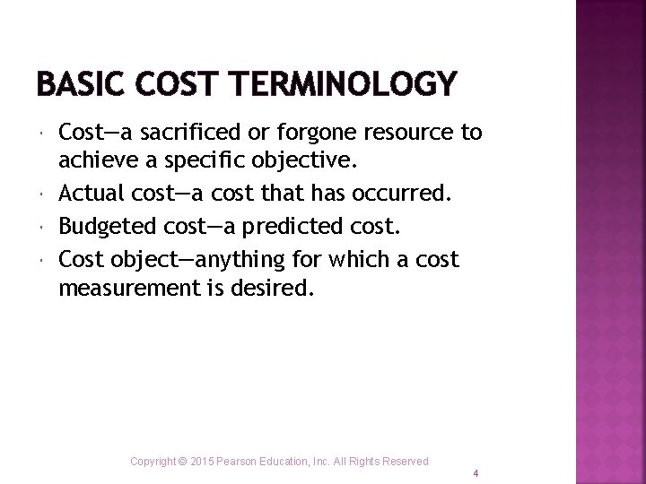 BASIC COST TERMINOLOGY Cost—a sacrificed or forgone resource to achieve a specific objective. Actual