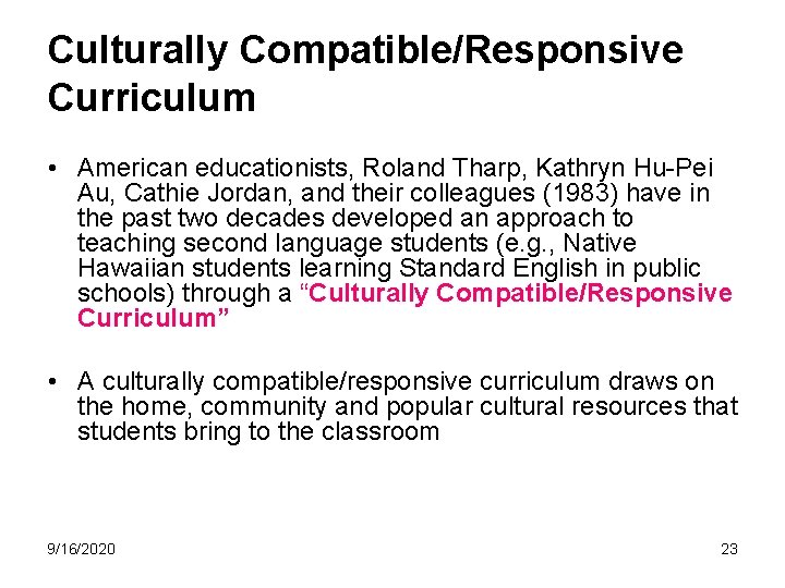 Culturally Compatible/Responsive Curriculum • American educationists, Roland Tharp, Kathryn Hu-Pei Au, Cathie Jordan, and