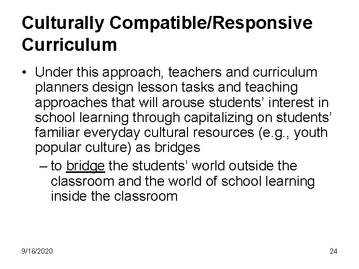 Culturally Compatible/Responsive Curriculum • Under this approach, teachers and curriculum planners design lesson tasks