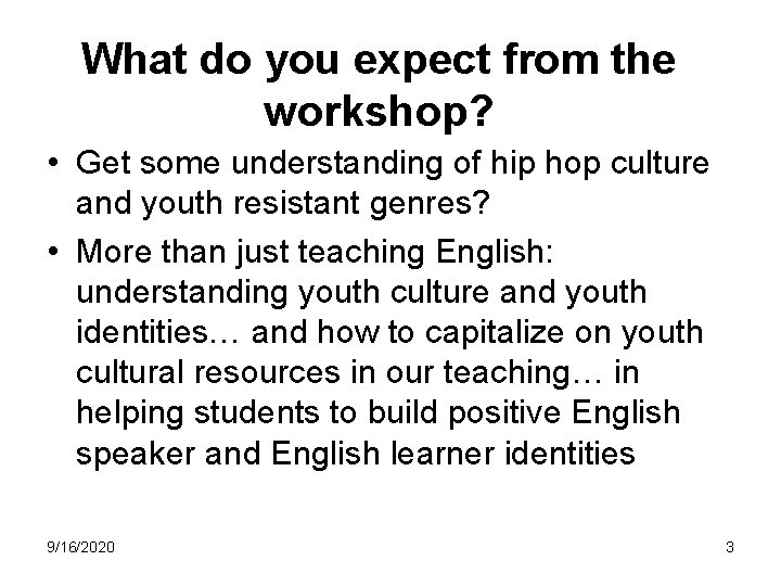 What do you expect from the workshop? • Get some understanding of hip hop